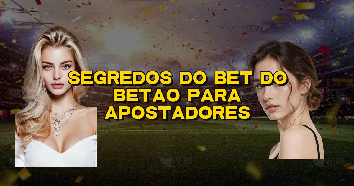Segredos Do Bet Do Betao Para Apostadores Oficial