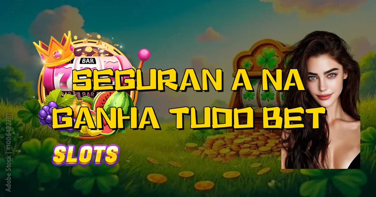 Segurança Na Ganha Tudo Bet Oficial