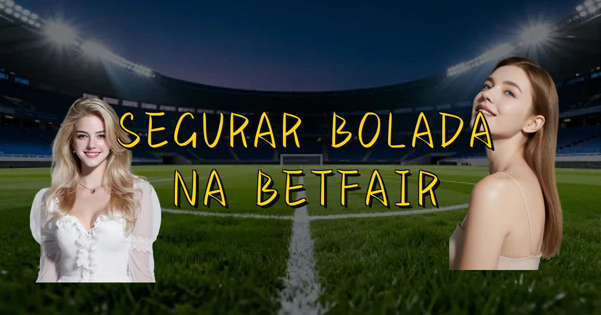 Segurar Bolada Na Betfair Oficial
