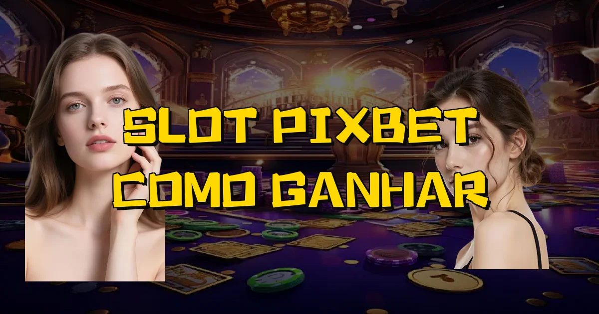 Slot Pixbet Como Ganhar Oficial