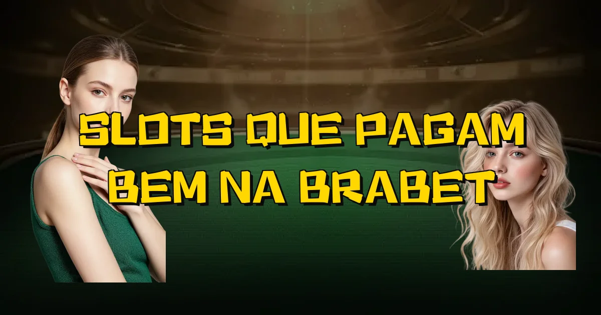 Slots Que Pagam Bem Na Brabet Oficial