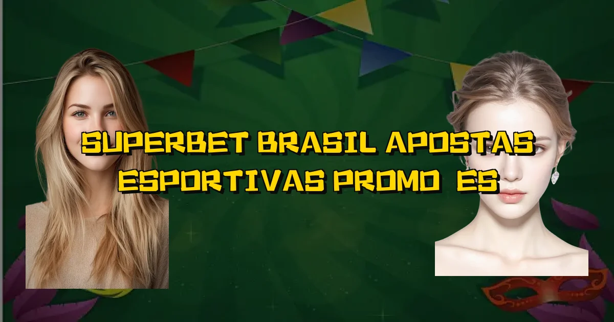 Superbet Brasil Apostas Esportivas Promoções Oficial