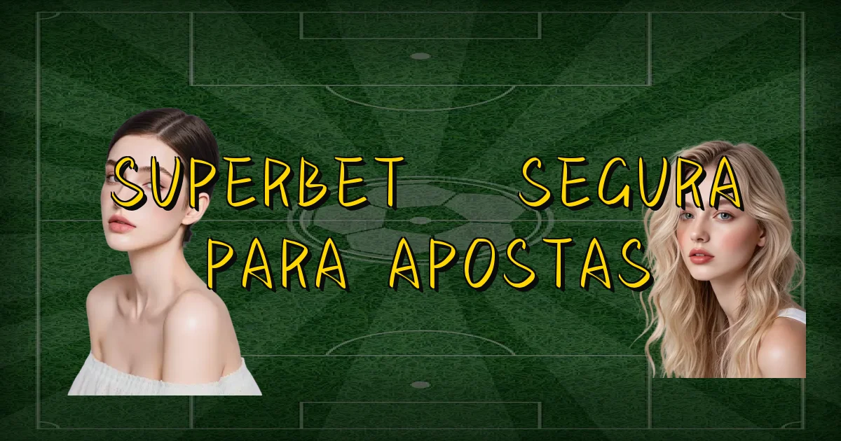 Superbet É Segura Para Apostas Oficial