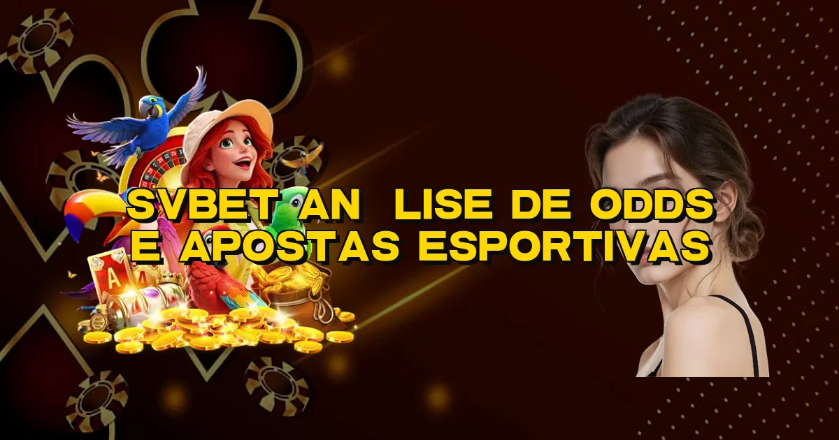 Svbet Análise De Odds E Apostas Esportivas Oficial