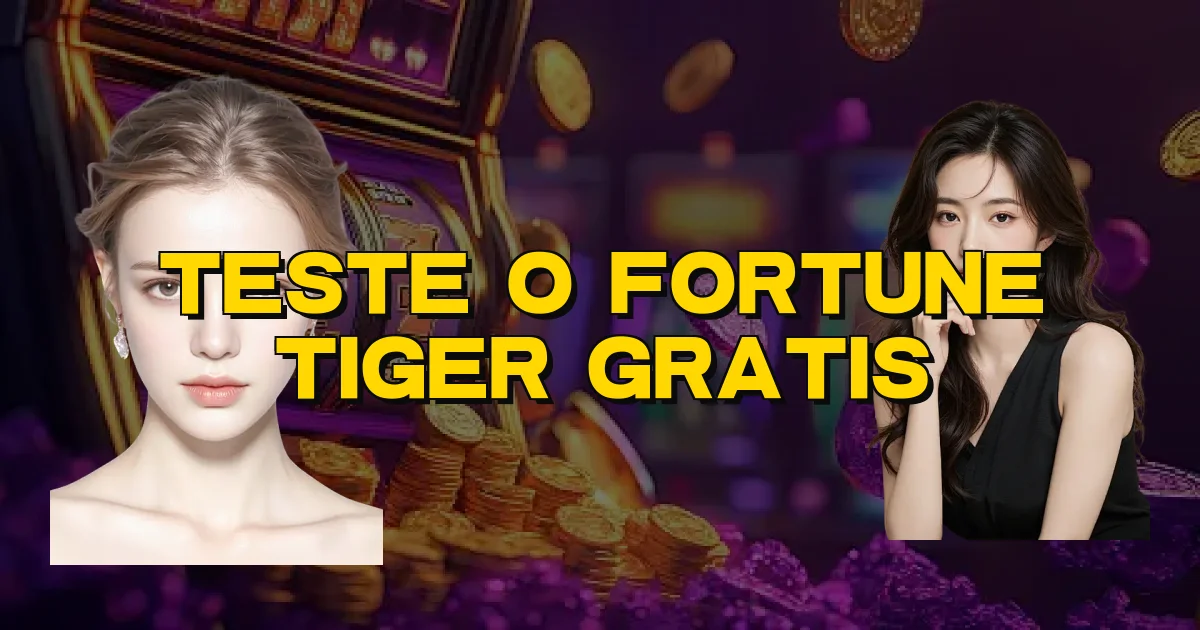 Teste O Fortune Tiger Gratis Oficial