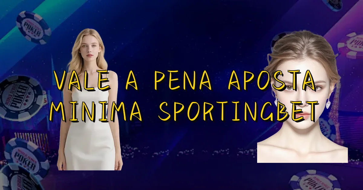 Vale A Pena Aposta Minima Sportingbet Oficial
